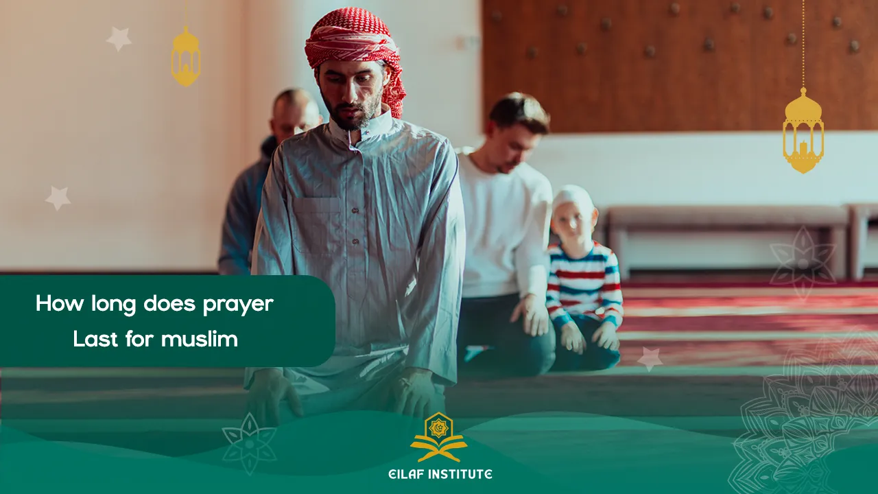How Long Does Prayer Last for Muslims? – Eilaf