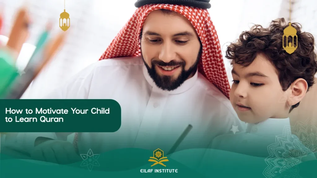 How to Motivate Your Child to Learn Quran